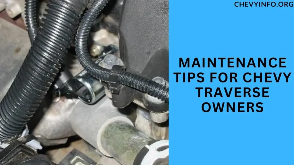 Maintenance Tips for Chevy Traverse Owners