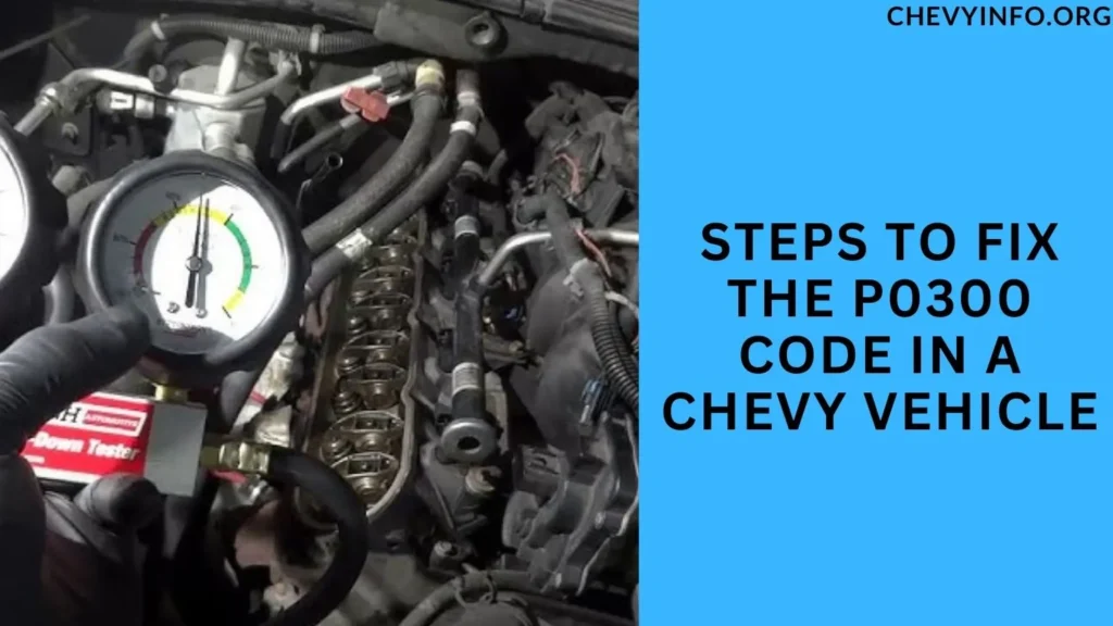 Steps to Fix the P0300 Code in a Chevy Vehicle